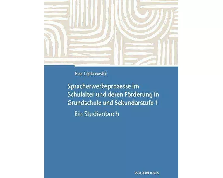 Spracherwerbsprozesse im Schulalter und deren Förderung in Grundschule und Sekundarstufe 1