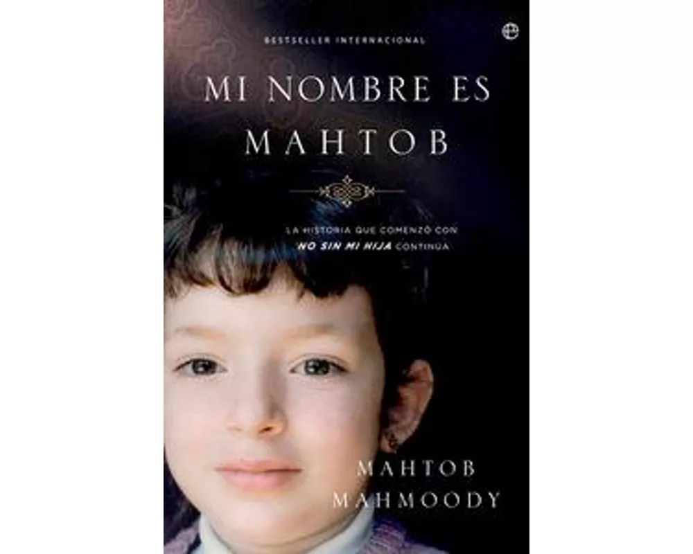 Mi nombre es Mahtob : la historia que comenzó con "No sin mi hija" continúa