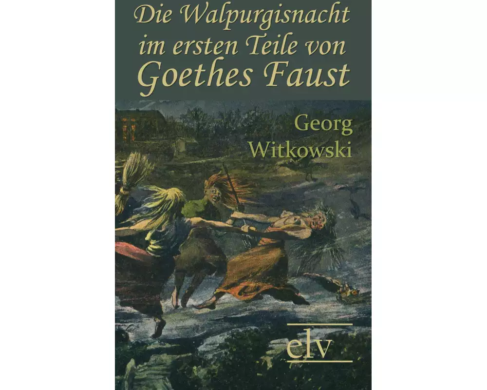 Die Walpurgisnacht im ersten Teile von Goethes Faust