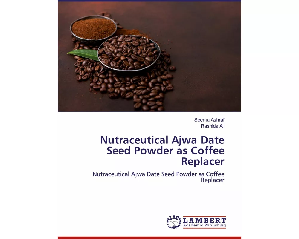Nutraceutical Ajwa Date Seed Powder as Coffee Replacer