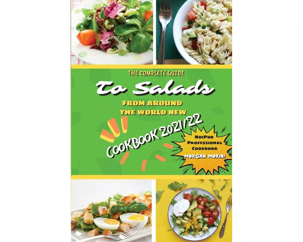 The Complete Guide to Salads from Around the World New Cookbook 2021/22