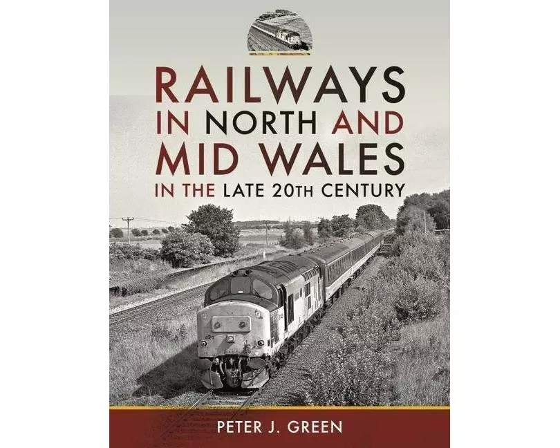 Railways in North and Mid Wales in the Late 20th Century