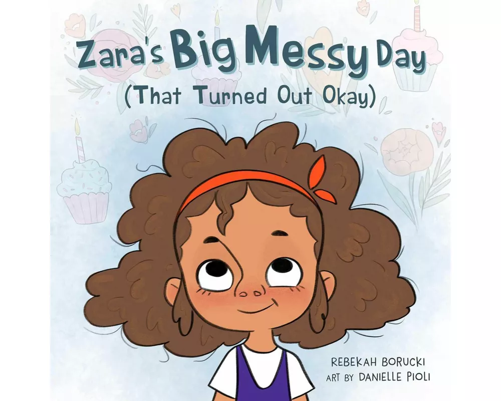 Zara's Big Messy Day (That Turned Out Okay)