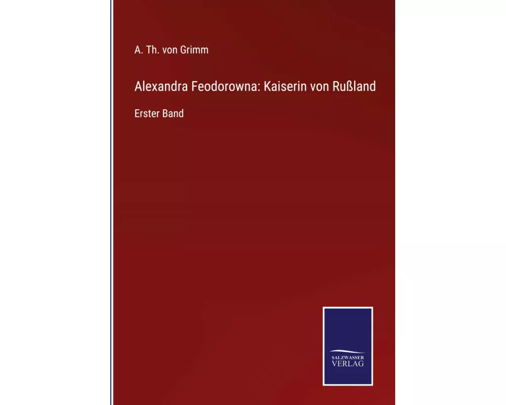 Alexandra Feodorowna: Kaiserin von Rußland