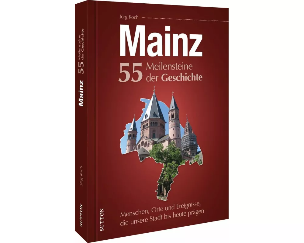 Mainz. 55 Meilensteine der Geschichte