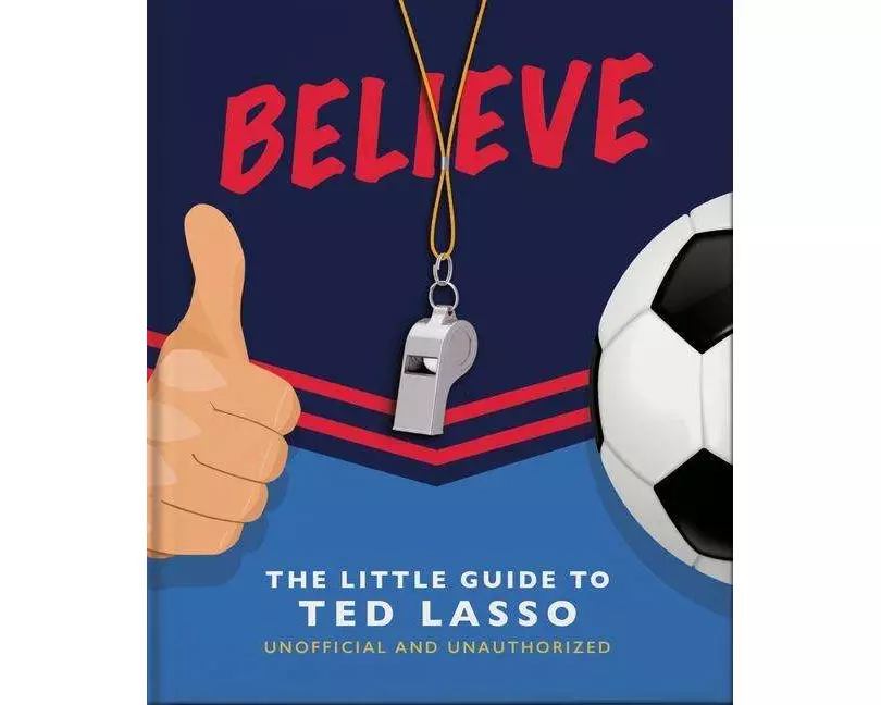 Believe: The Little Guide to Ted Lasso