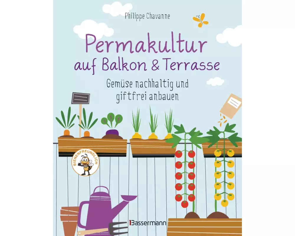 Permakultur auf Balkon & Terrasse. Gemüse nachhaltig und giftfrei anbauen