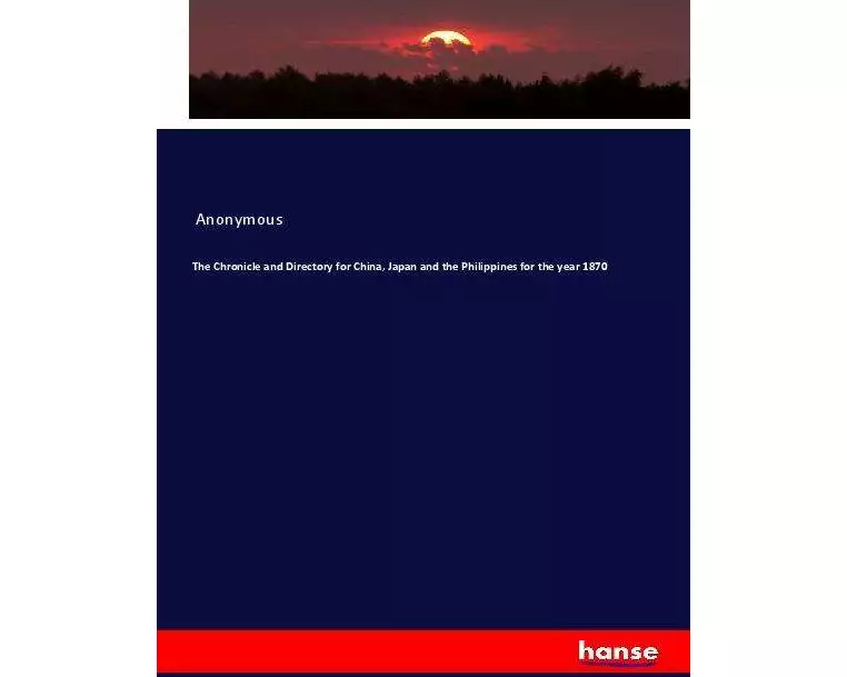 The Chronicle and Directory for China, Japan and the Philippines for the year 1870