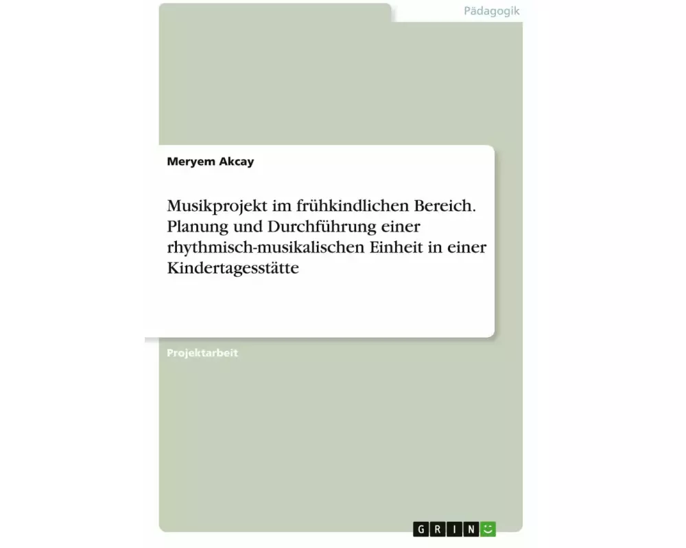 Musikprojekt im frühkindlichen Bereich. Planung und Durchführung einer rhythmisch-musikalischen Einheit in einer Kindertagesstätte