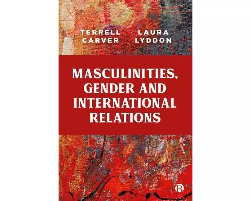 Masculinities, Gender and International Relations