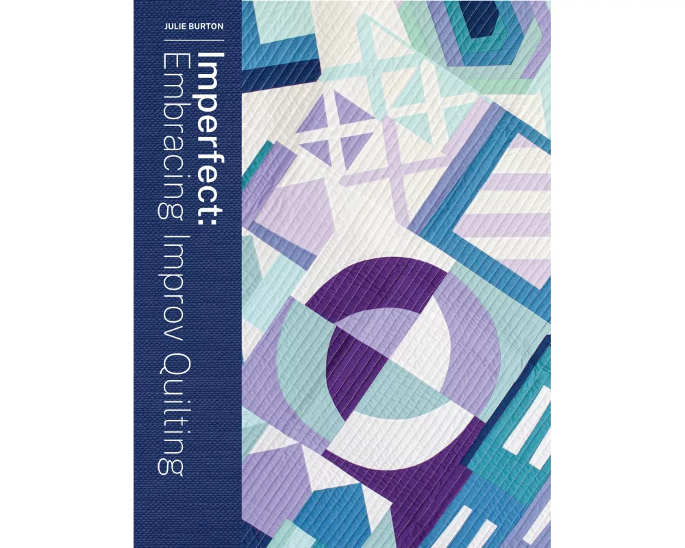 Imperfect - Embracing Improv Quilting