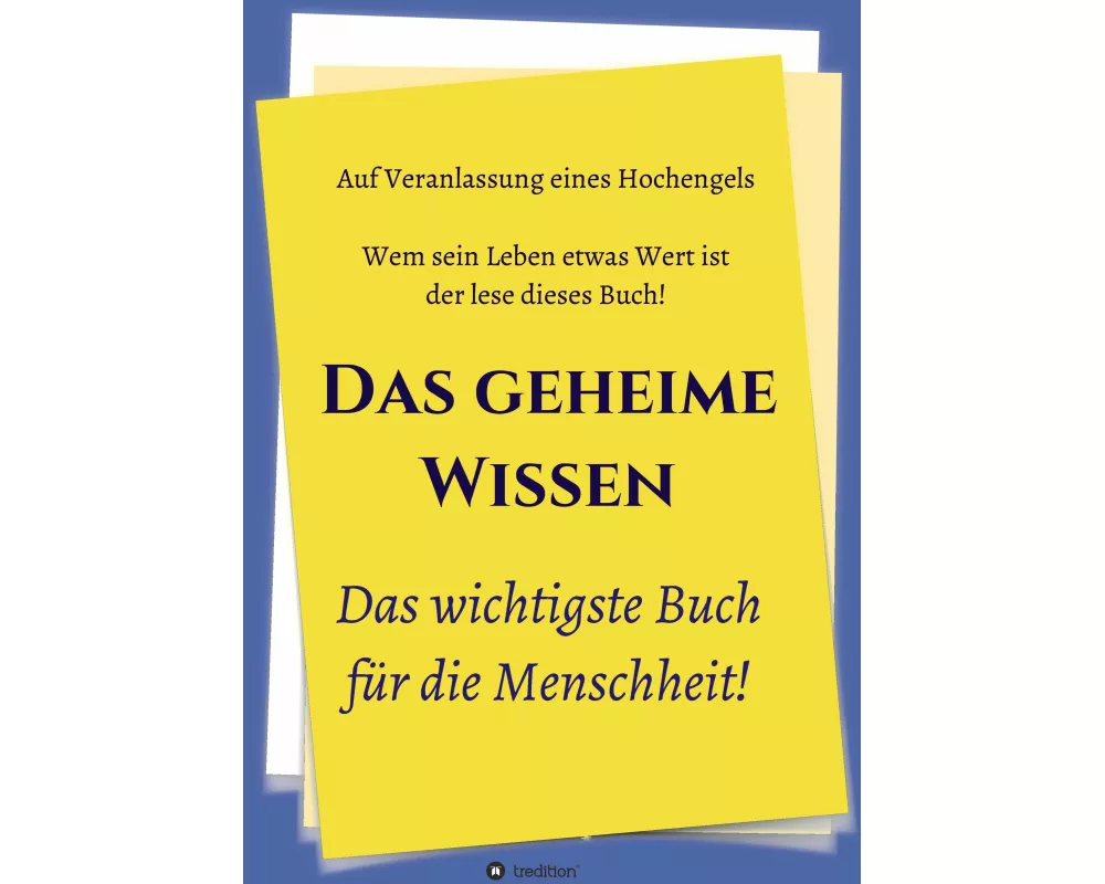 Das geheime Wissen - Das wichtigste Buch für die Menschheit!