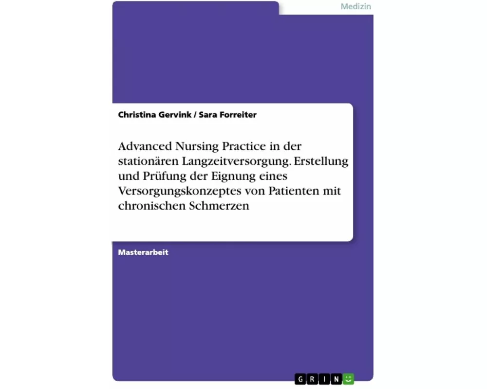 Advanced Nursing Practice in der stationären Langzeitversorgung. Erstellung und Prüfung der Eignung eines Versorgungskonzeptes von Patienten mit chron