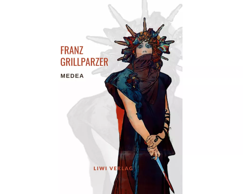 Franz Grillparzer: Medea. Vollständige Neuausgabe