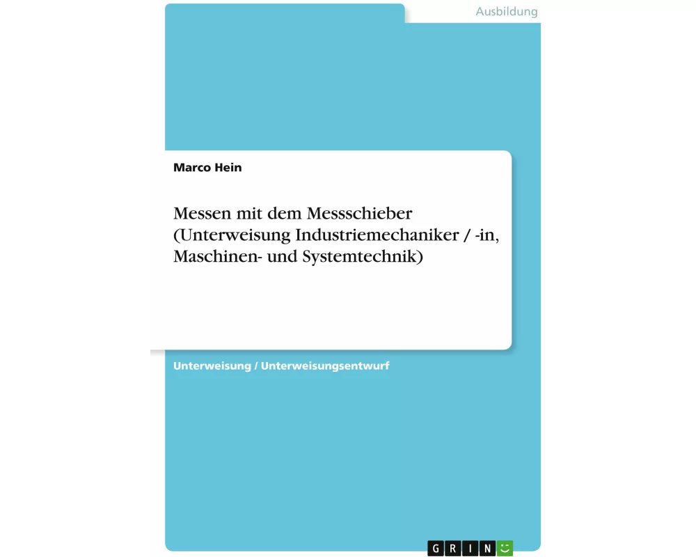 Messen mit dem Messschieber (Unterweisung Industriemechaniker / -in, Maschinen- und Systemtechnik)