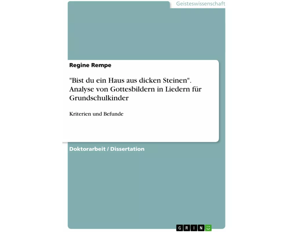 "Bist du ein Haus aus dicken Steinen". Analyse von Gottesbildern in Liedern für Grundschulkinder