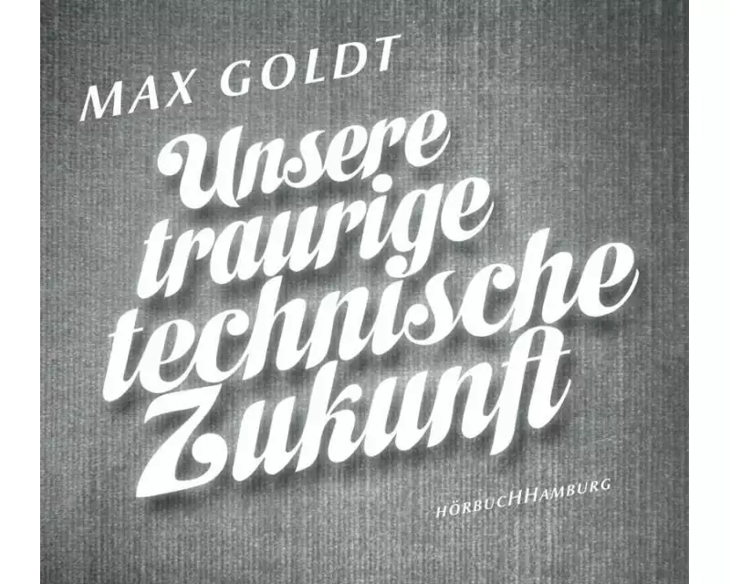 Unsere traurige technische Zukunft