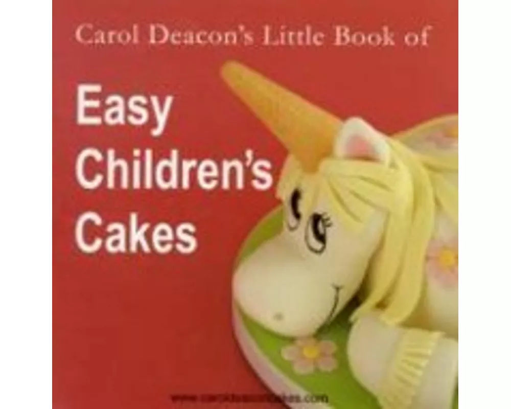 Carol Deacon's Little Book of Easy Children's Cakes