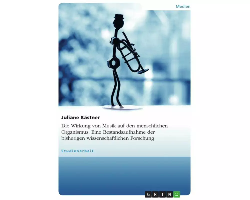 Die Wirkung von Musik auf den menschlichen Organismus. Eine Bestandsaufnahme der bisherigen wissenschaftlichen Forschung