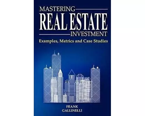 Mastering Real Estate Investment: Examples, Metrics and Case Studies