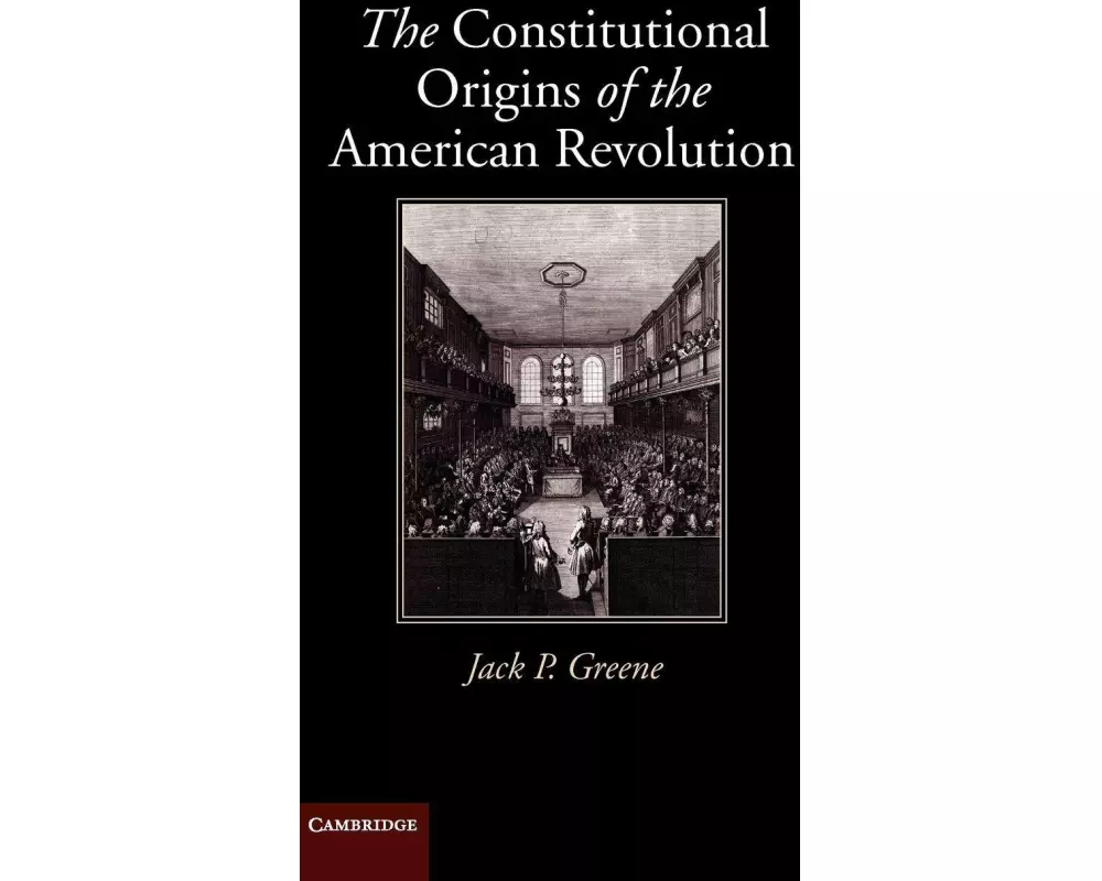 The Constitutional Origins of the American Revolution