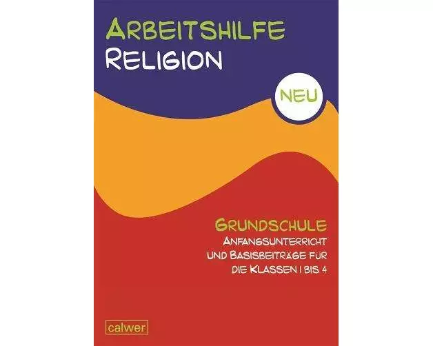 Arbeitshilfe Religion Grundschule NEU Anfangsunterricht und Basisbeiträge für die Klassen 1 bis 4