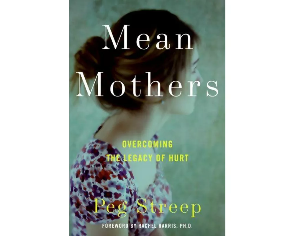 Mean Mothers: Overcoming the Legacy of Hurt