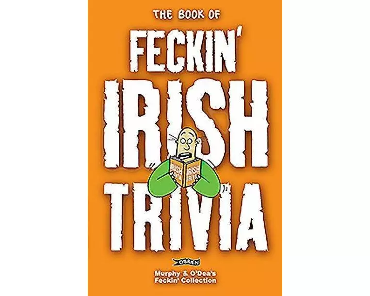 The Book of Feckin' Irish Trivia