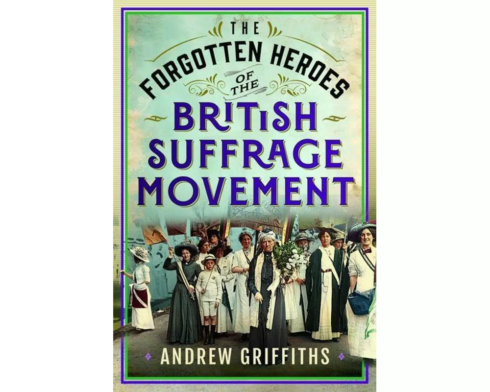 The Forgotten Heroes of the British Suffrage Movement