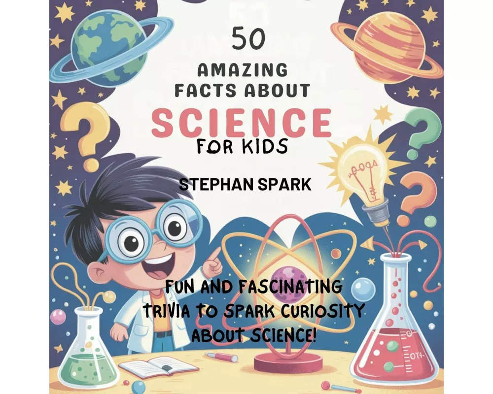 50 Amazing Facts About Science for Kids