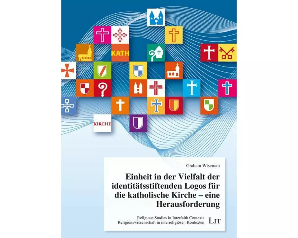 Einheit in der Vielfalt der identitätsstiftenden Logos für die katholische Kirche - eine Herausforderung