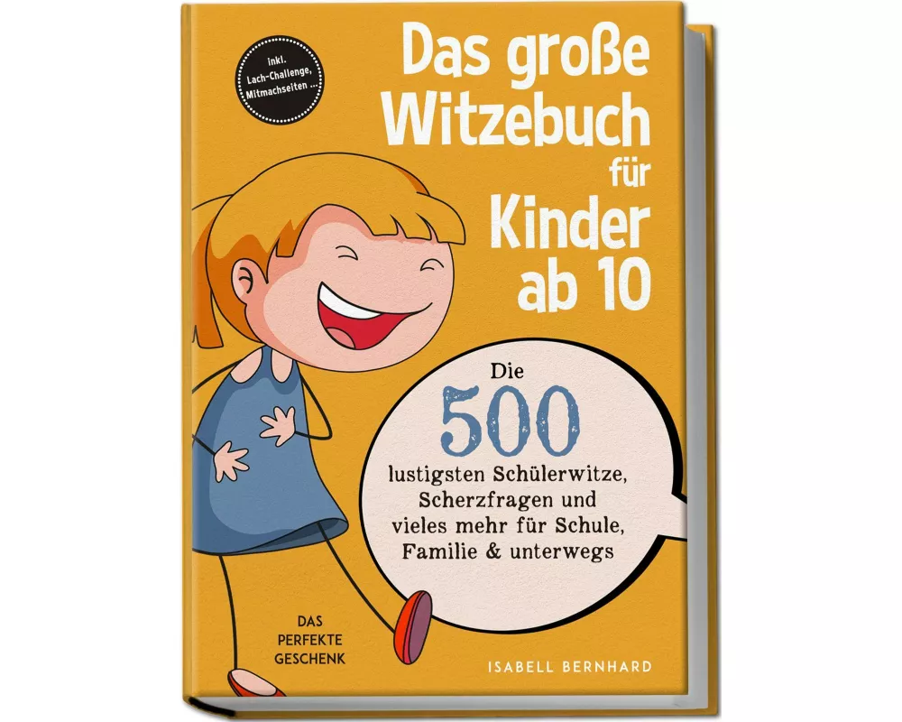 Das große Witzebuch für Kinder ab 10: Die 500 lustigsten Schülerwitze, Scherzfragen und vieles mehr für Schule, Familie & unterwegs - Das perfekte Ges