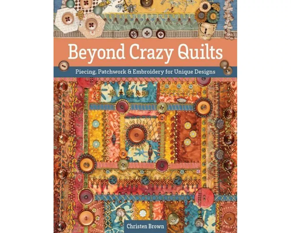 Beyond Crazy Quilts