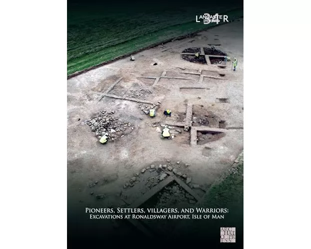 Pioneers, Settlers, Villagers, and Warriors: Excavations at Ronaldsway Airport, Isle of Man
