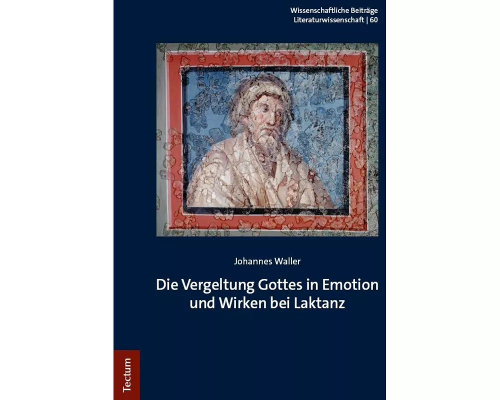 Die Vergeltung Gottes in Emotion und Wirken bei Laktanz