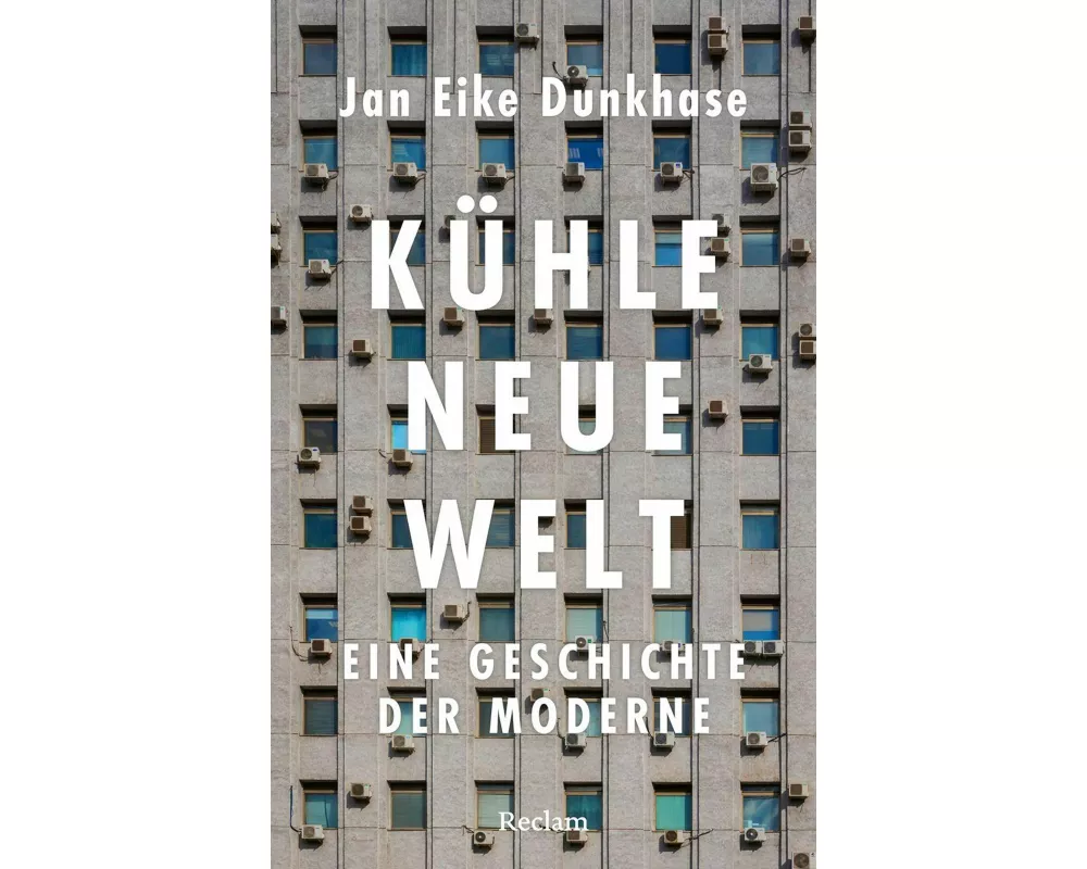 Kühle neue Welt. Eine Geschichte der Moderne