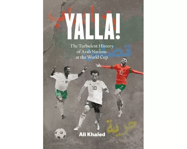 Yalla! The Turbulent History of Arab Nations at the World Cup