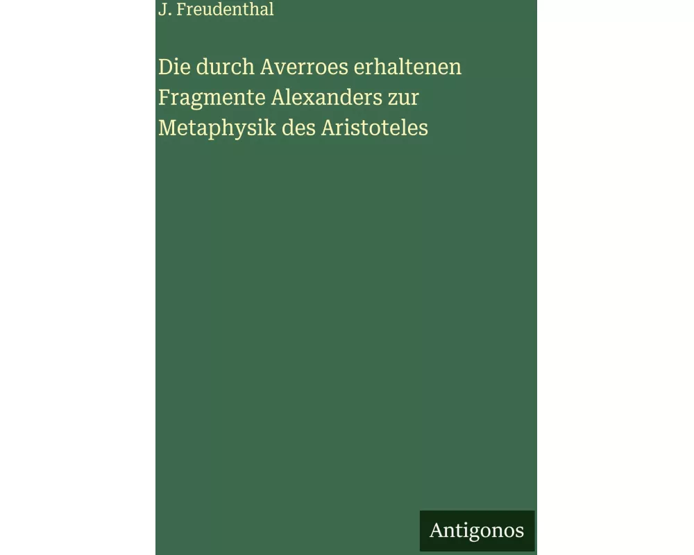 Die durch Averroes erhaltenen Fragmente Alexanders zur Metaphysik des Aristoteles