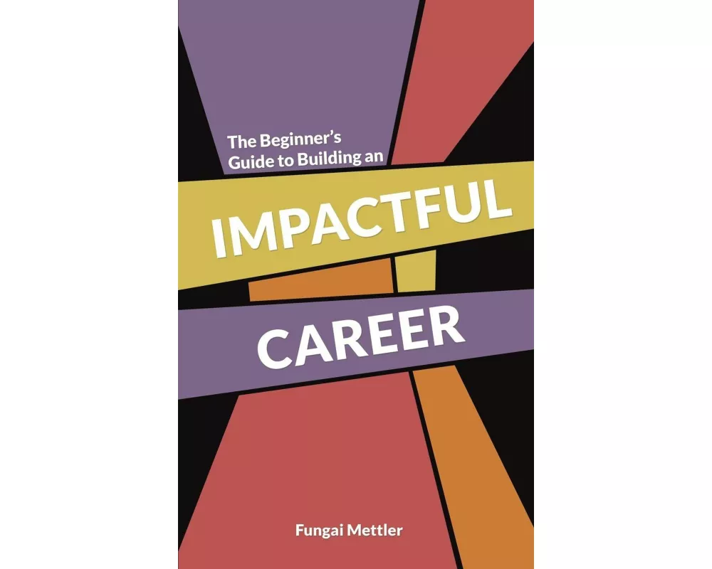The Beginner’s Guide to Building an Impactful Career