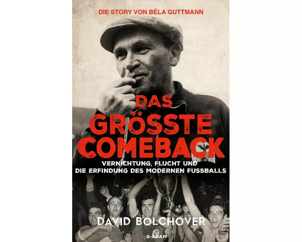 Das größte Comeback. Die Story von Béla Guttmann
