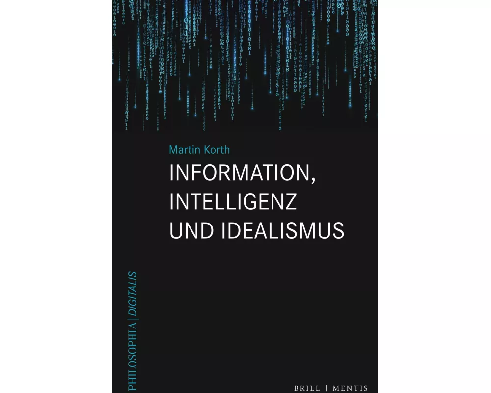 Information, Intelligenz und Idealismus