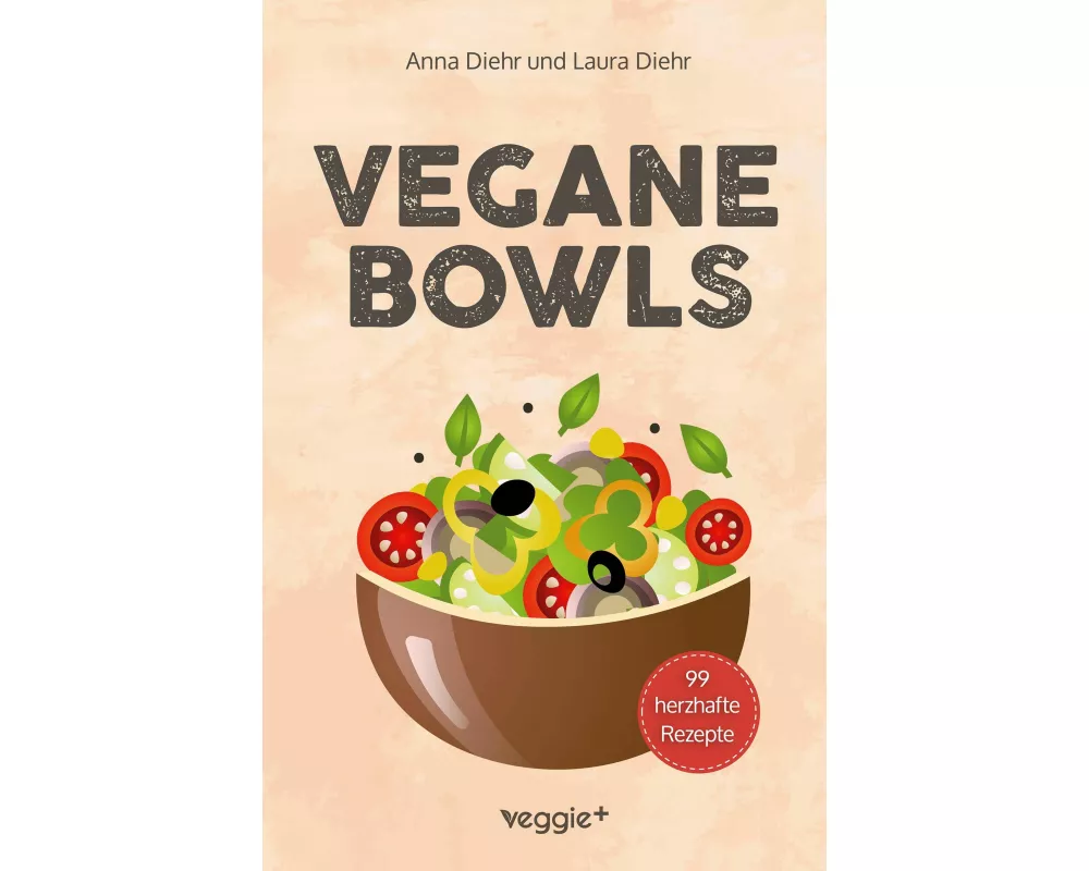 Vegane Bowls - 99 herzhafte Rezepte