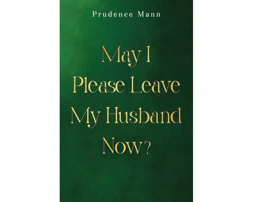 May I Please Leave My Husband Now?