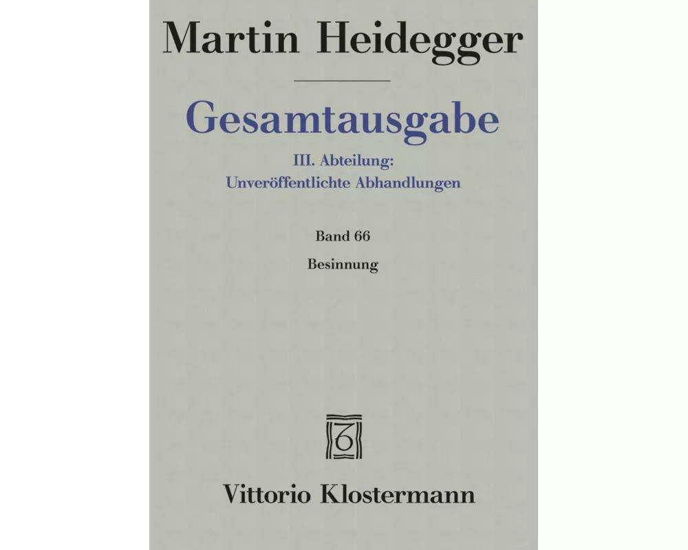 Gesamtausgabe Abt. 3 Unveröffentliche Abhandlungen Bd. 66. Besinnung (1938/1939)