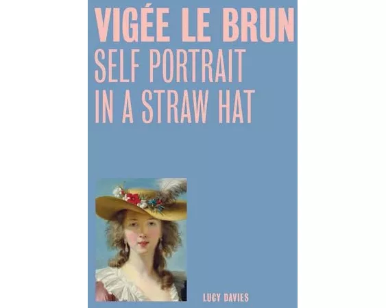 Vigee Le Brun: Self Portrait in a Straw Hat (One Painting, One Story)