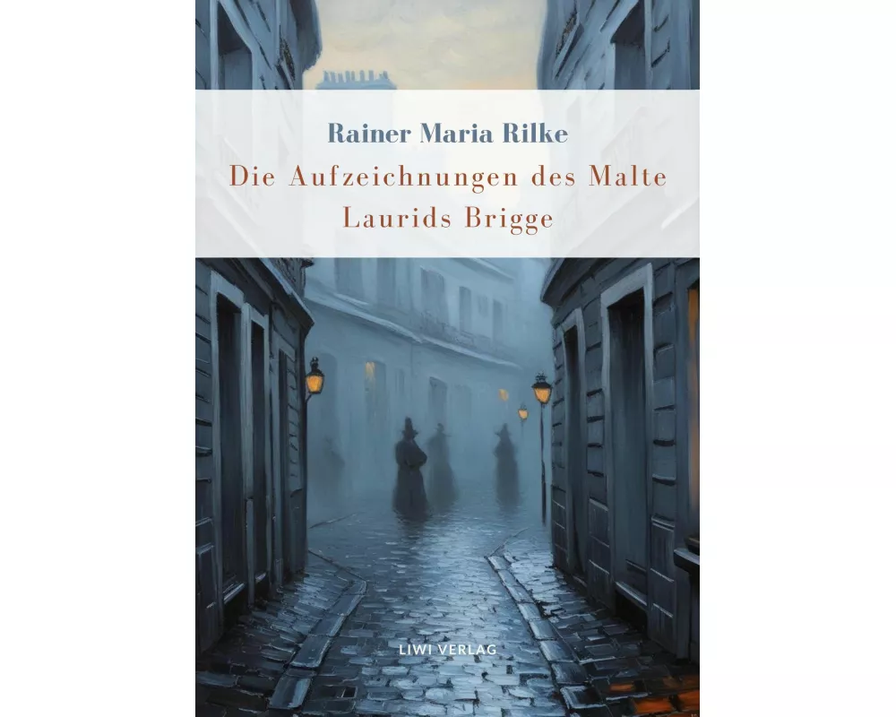 Rainer Maria Rilke: Die Aufzeichnungen des Malte Laurids Brigge. Vollständige Neuausgabe