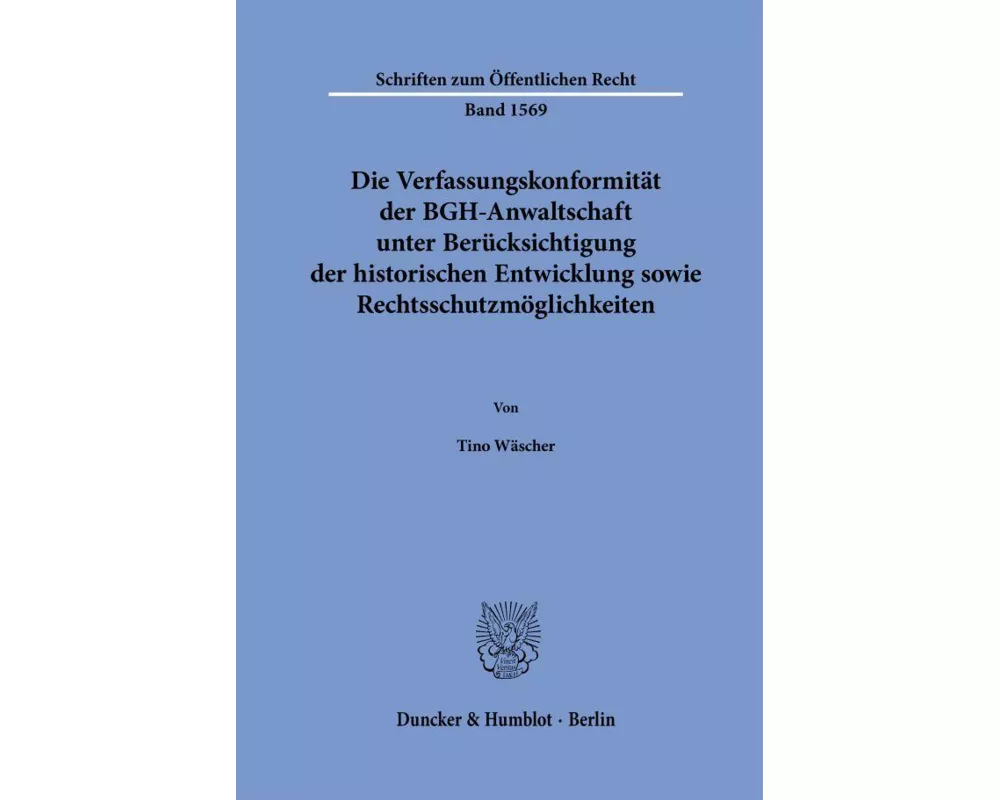 Die Verfassungskonformität der BGH-Anwaltschaft unter Berücksichtigung der historischen Entwicklung sowie Rechtsschutzmöglichkeiten