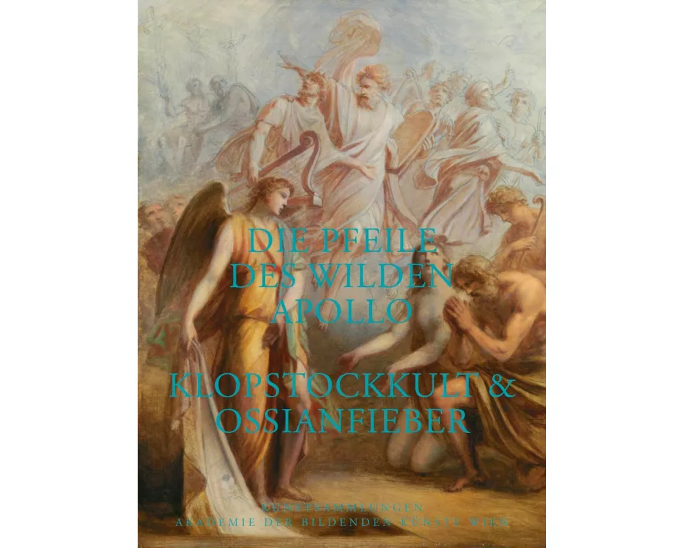 Die Pfeile des wilden Apollo. Klopstockkult & Ossianfieber