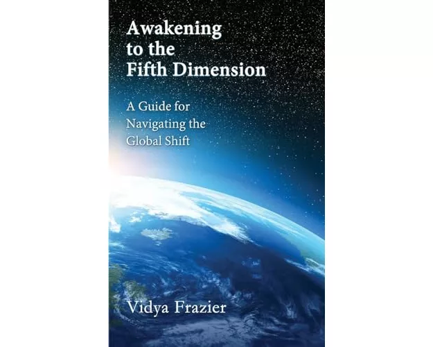 Awakening to the Fifth Dimension -- A Guide for Navigating the Global Shift