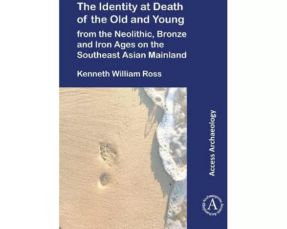 The Identity at Death of the Old and Young from the Neolithic, Bronze and Iron Ages on the Southeast Asian Mainland